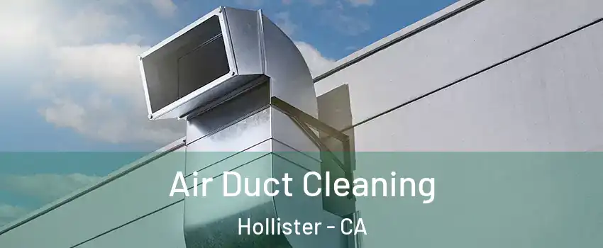  Air Duct Cleaning Hollister - CA