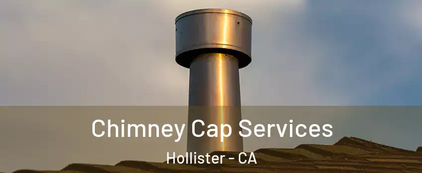  Chimney Cap Services Hollister - CA
