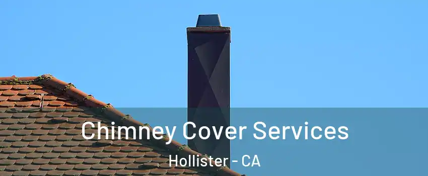  Chimney Cover Services Hollister - CA