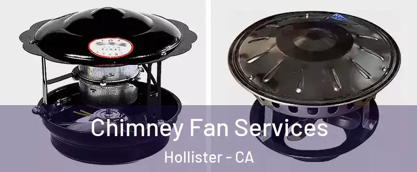  Chimney Fan Services Hollister - CA