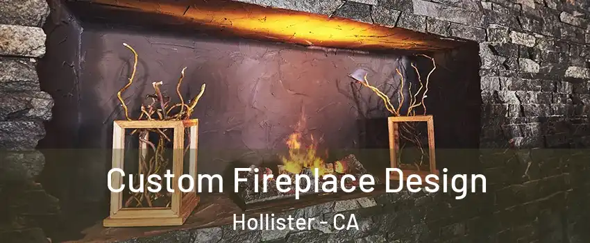  Custom Fireplace Design Hollister - CA