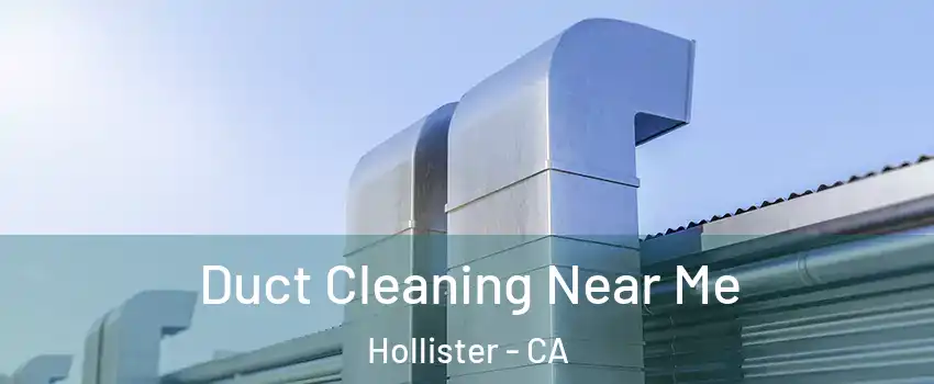  Duct Cleaning Near Me Hollister - CA