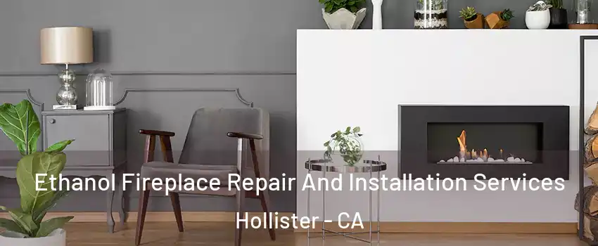  Ethanol Fireplace Repair And Installation Services Hollister - CA