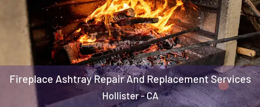  Fireplace Ashtray Repair And Replacement Services Hollister - CA