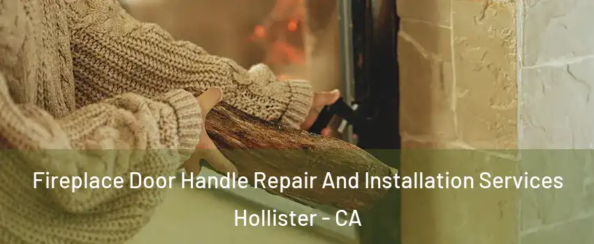  Fireplace Door Handle Repair And Installation Services Hollister - CA