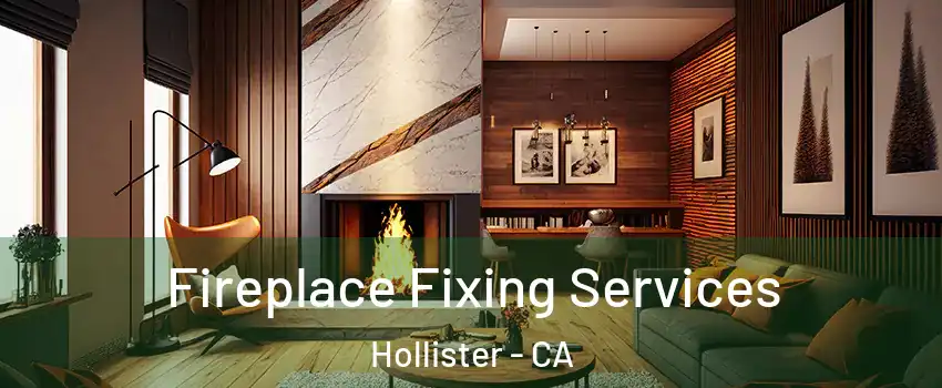  Fireplace Fixing Services Hollister - CA