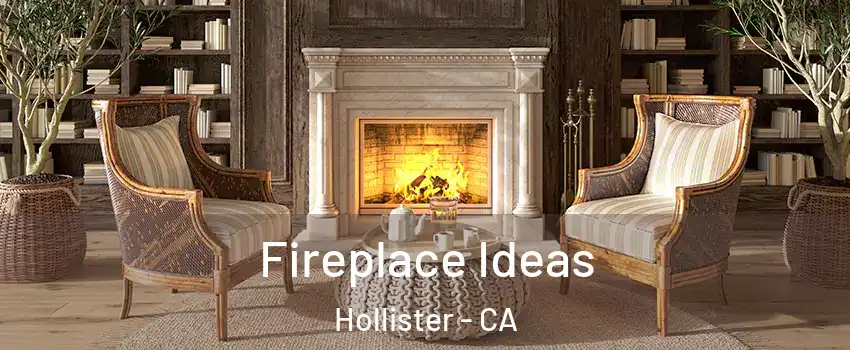  Fireplace Ideas Hollister - CA