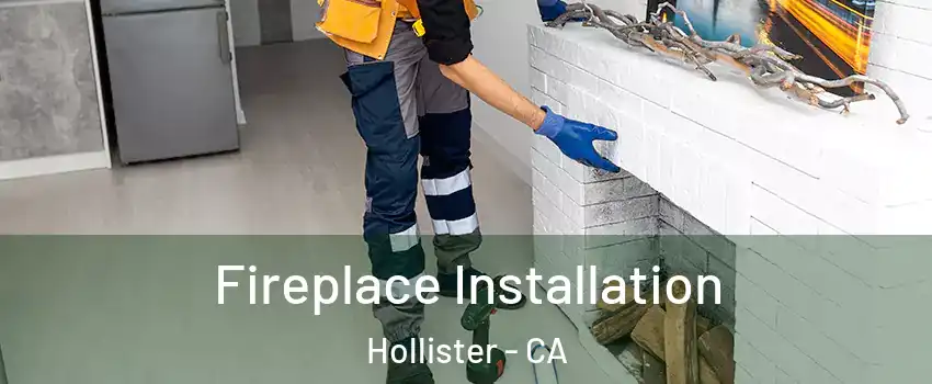  Fireplace Installation Hollister - CA