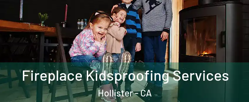  Fireplace Kidsproofing Services Hollister - CA