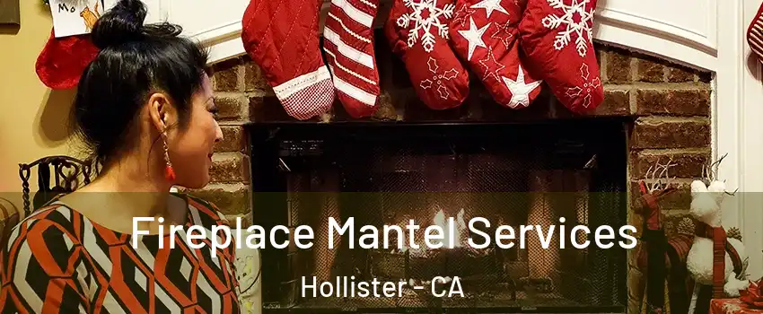  Fireplace Mantel Services Hollister - CA