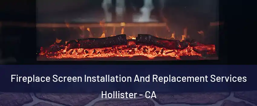  Fireplace Screen Installation And Replacement Services Hollister - CA