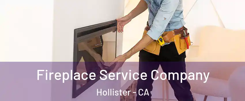 Fireplace Service Company Hollister - CA