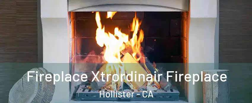  Fireplace Xtrordinair Fireplace Hollister - CA