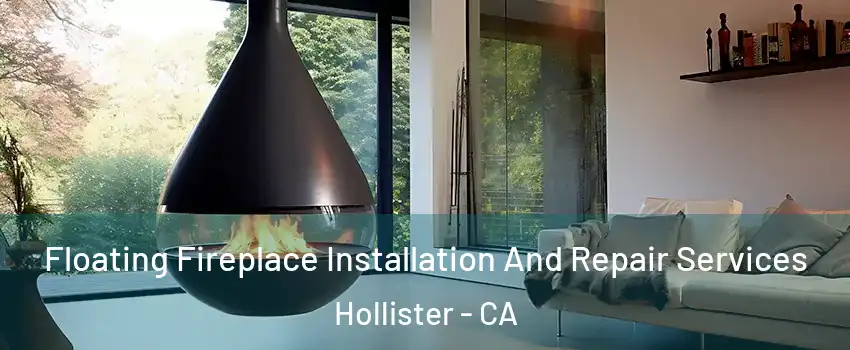Floating Fireplace Installation And Repair Services Hollister - CA