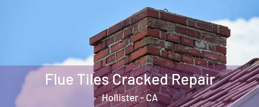 Flue Tiles Cracked Repair Hollister - CA