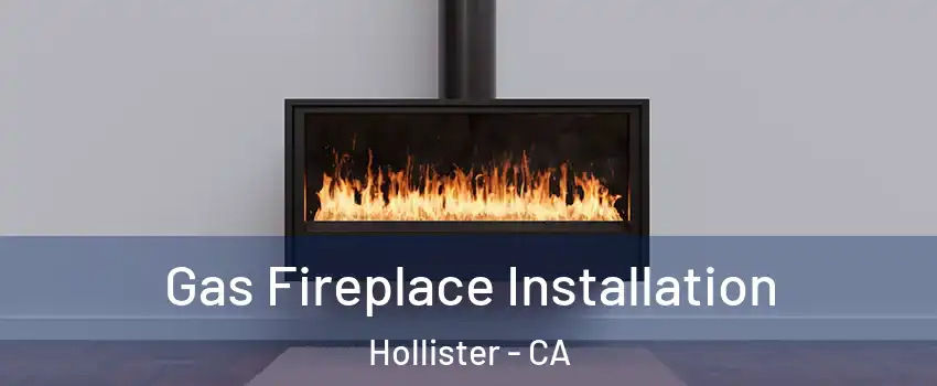  Gas Fireplace Installation Hollister - CA