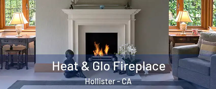  Heat & Glo Fireplace Hollister - CA