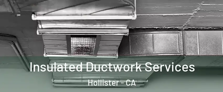  Insulated Ductwork Services Hollister - CA