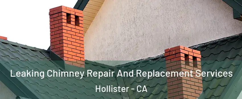  Leaking Chimney Repair And Replacement Services Hollister - CA