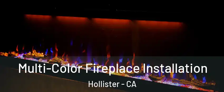  Multi-Color Fireplace Installation Hollister - CA