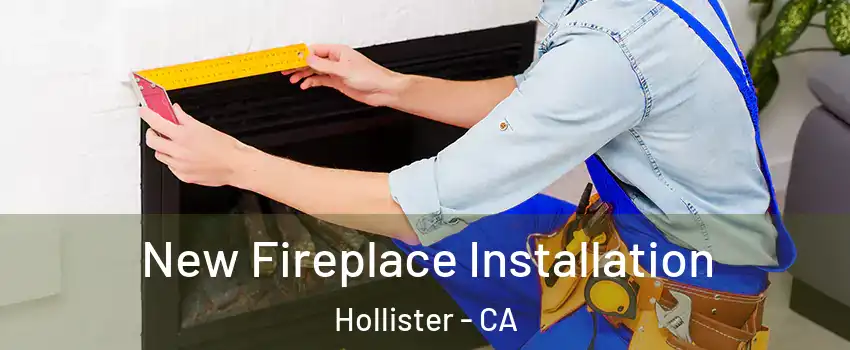  New Fireplace Installation Hollister - CA