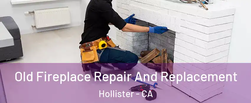  Old Fireplace Repair And Replacement Hollister - CA