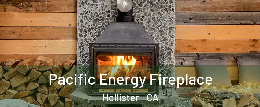  Pacific Energy Fireplace Hollister - CA