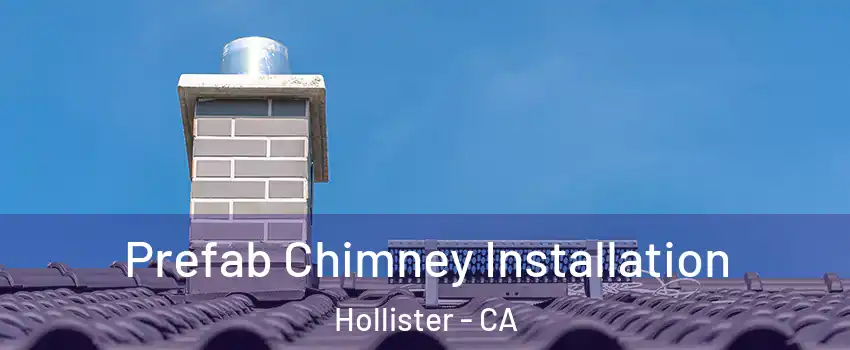  Prefab Chimney Installation Hollister - CA