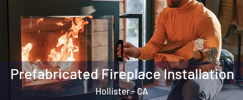  Prefabricated Fireplace Installation Hollister - CA