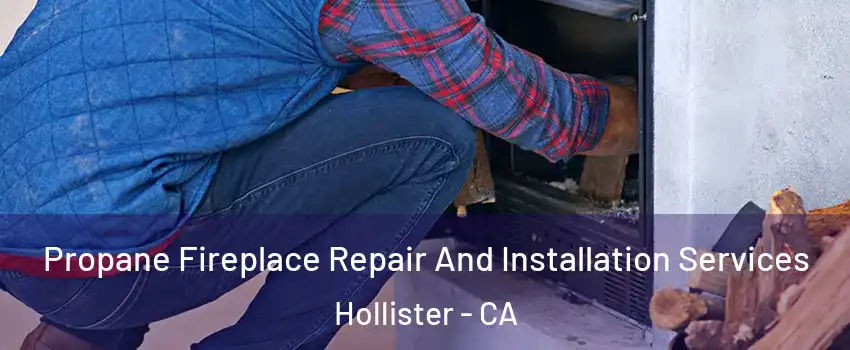  Propane Fireplace Repair And Installation Services Hollister - CA