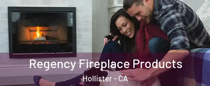  Regency Fireplace Products Hollister - CA