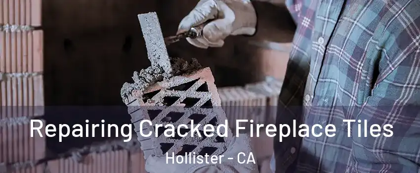  Repairing Cracked Fireplace Tiles Hollister - CA