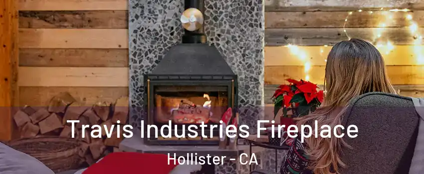  Travis Industries Fireplace Hollister - CA