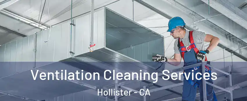 Ventilation Cleaning Services Hollister - CA