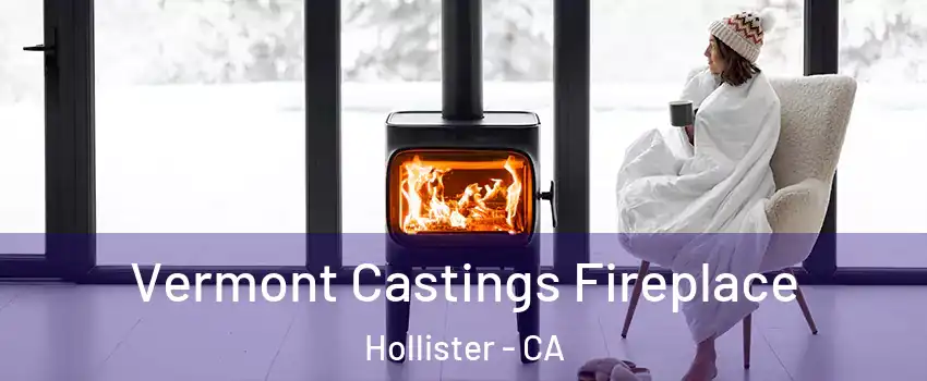  Vermont Castings Fireplace Hollister - CA