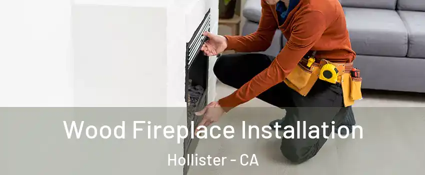  Wood Fireplace Installation Hollister - CA