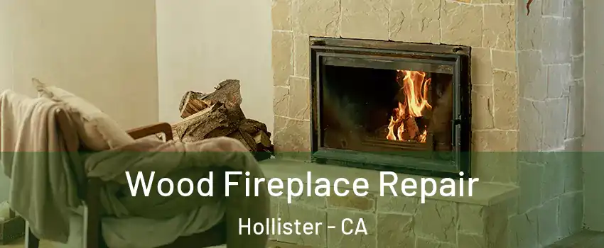  Wood Fireplace Repair Hollister - CA