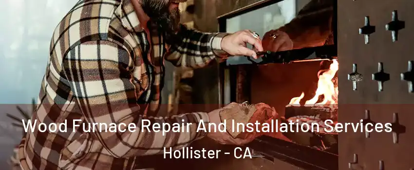  Wood Furnace Repair And Installation Services Hollister - CA
